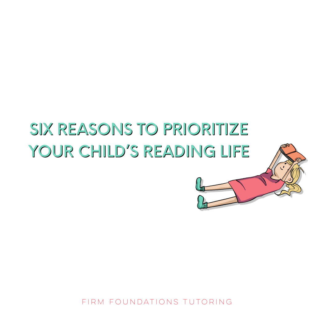 Six Reasons to Prioritize your Child’s Reading Life